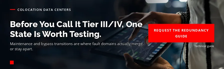 Colocation Data Centers — Redundancy Architecture Guide: before you call it Tier III/IV, one state is worth testing